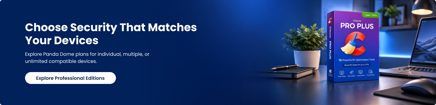 Choose Security That Matches Your Devices. Explore Professional Editions.